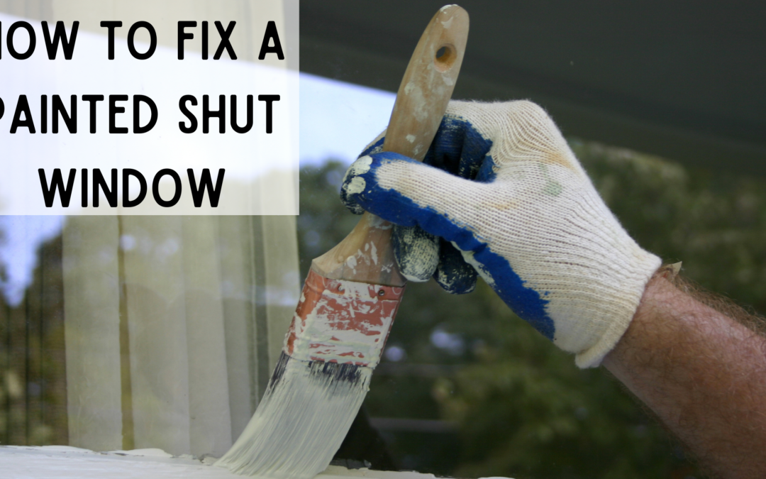 How to Fix Painted Shut Windows